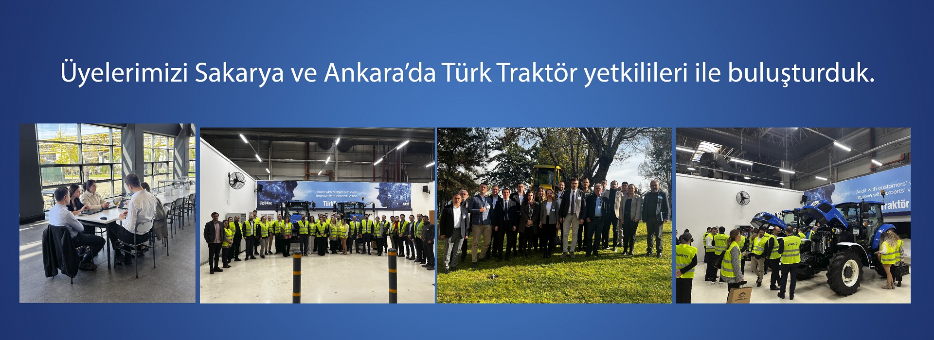 Üyelerimizi Sakarya ve Ankara'da Türk Traktör yetkilileri ile buluşturduk.