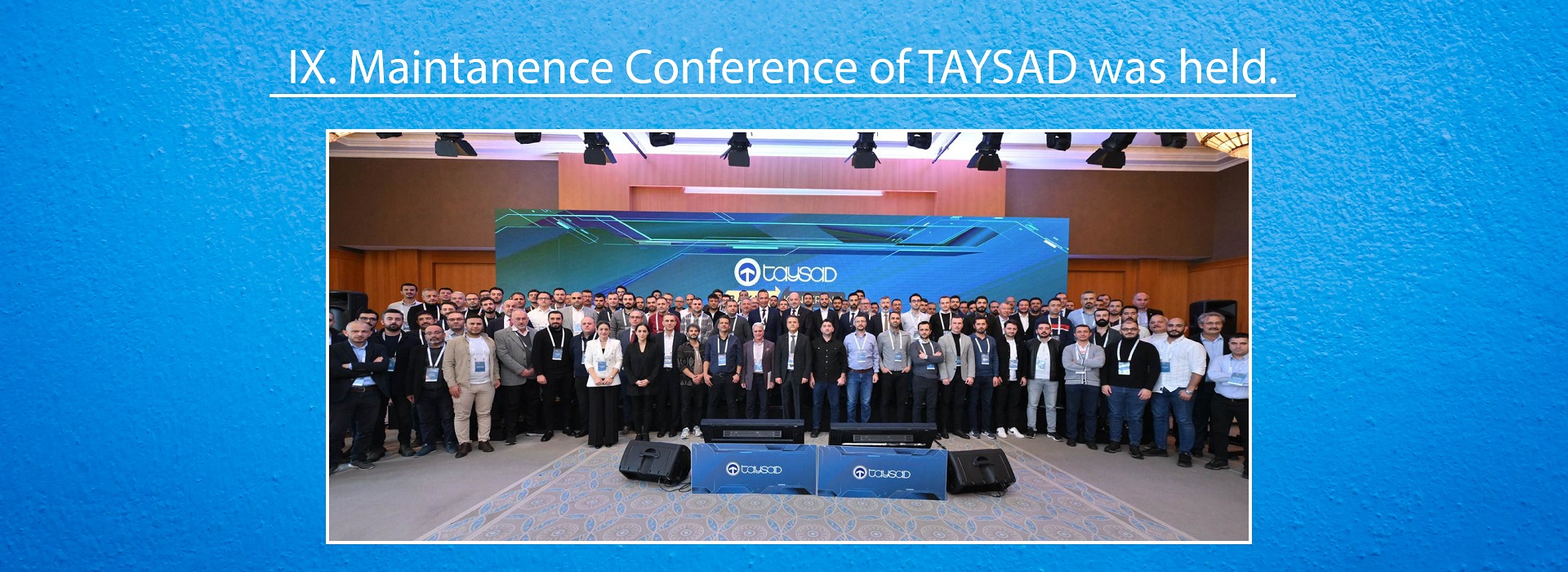 The 9th Maintenance Conference of the TAYSAD was held.