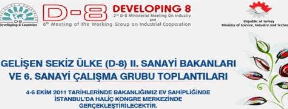 “D-8 Ülkeleri 2.Sanayi Bakanları ve 6.Sanayi Çalışma Grubu Toplantıları”na Bugün Başlandı.